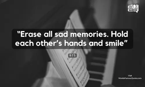 “Erase all sad memories. Hold each other’s hands and smile”