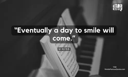 “Eventually a day to smile will come.”